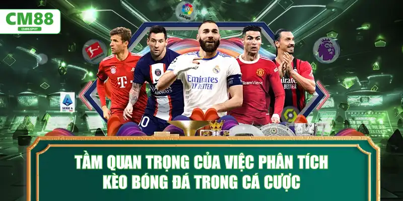Tầm quan trọng của việc phân tích kèo bóng đá trong cá cược